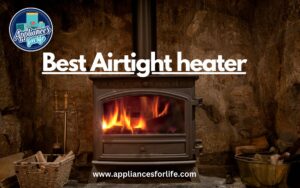 The Best Airtight heater To Keep That Wicked Chill Away