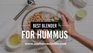 Best Blender For Hummus And You
