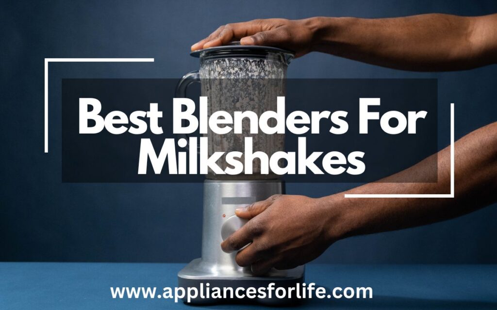 Best Blenders For Milkshakes