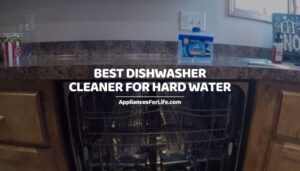 Best Dishwasher Cleaner for Hard Water