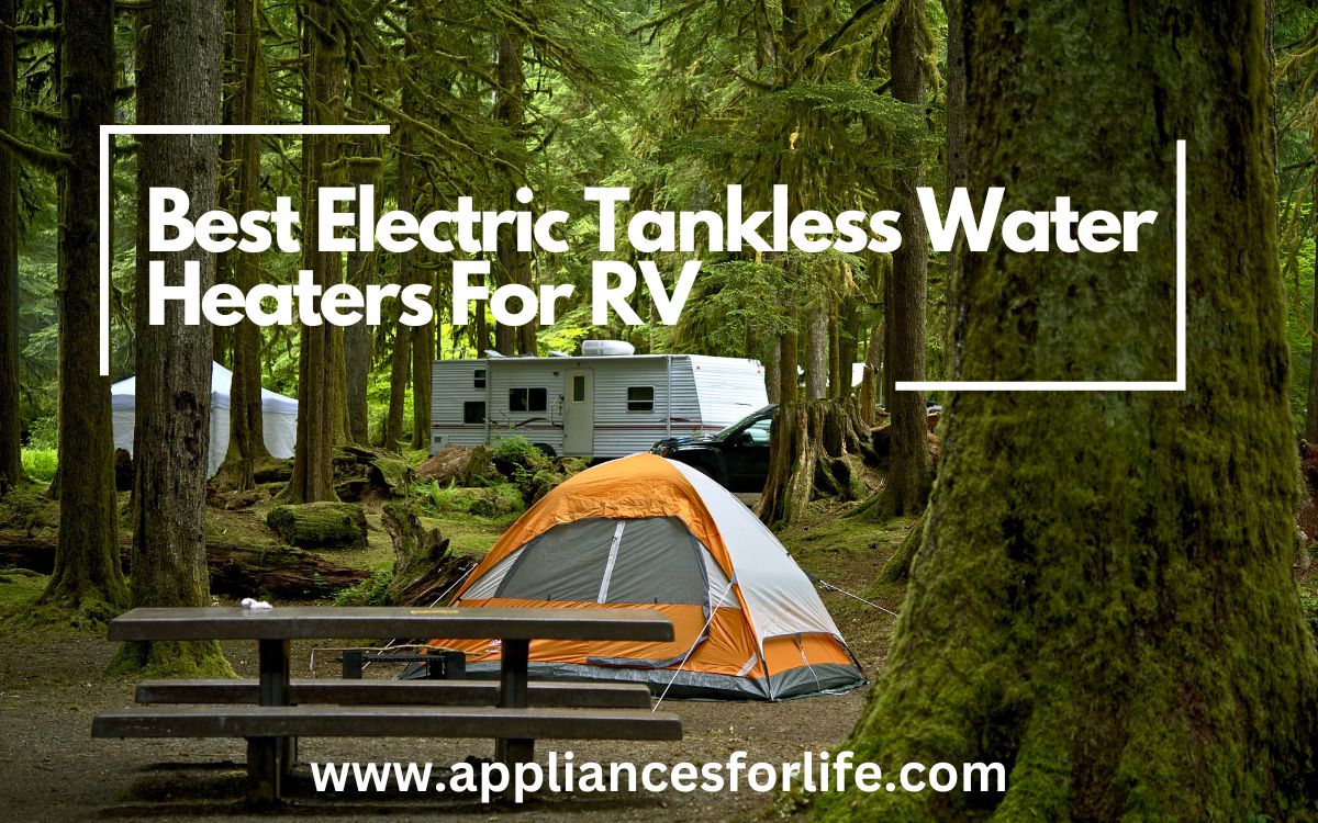 Top 5 Best Electric Tankless Water Heaters For RV – Appliances For Life