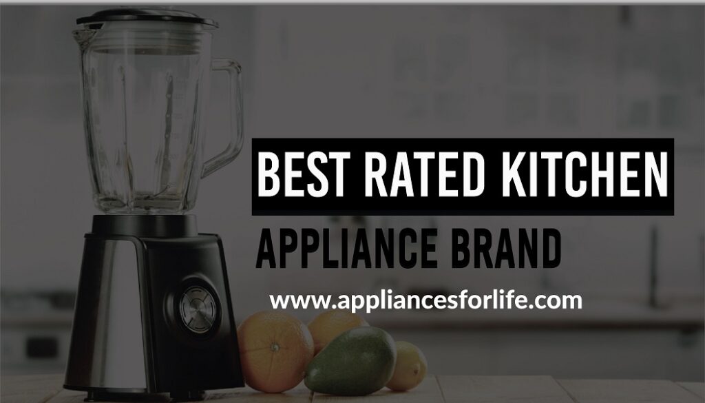Best Rated Kitchen Appliance Brand