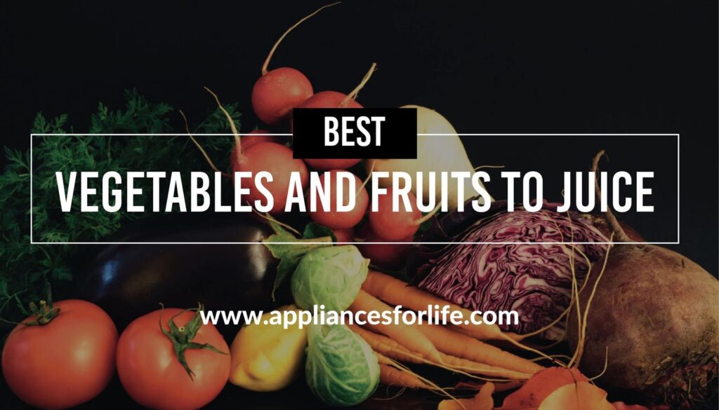 Best Vegetables and Fruits to Juice – Recipes and Health Benefits