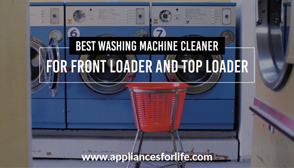 Best Washing Machine Cleaner for Front Loader and Top Loader