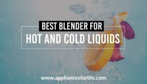 Blenders for Hot and Cold Liquids