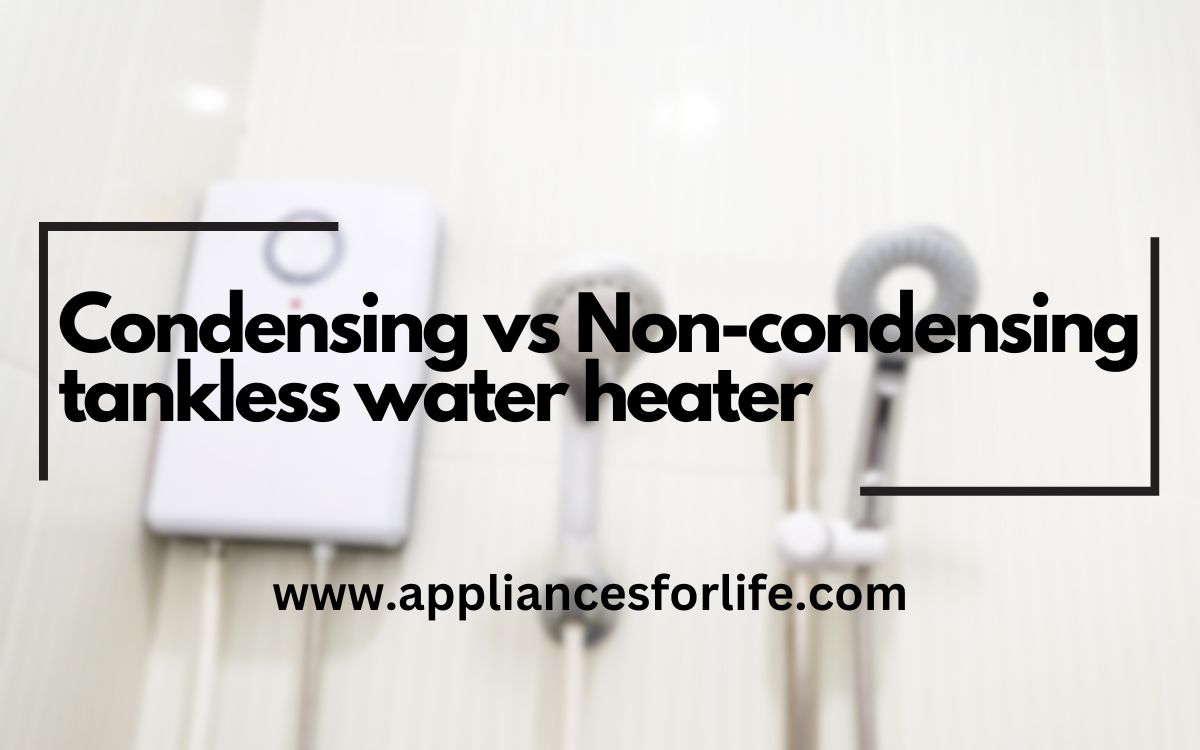 Condensing vs Noncondensing tankless water heater Appliances For Life