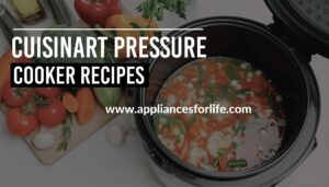 Cuisinart Pressure Cooker Recipes to Amaze Your Taste Buds