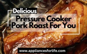 Delicious Pressure Cooker Pork Roast For You