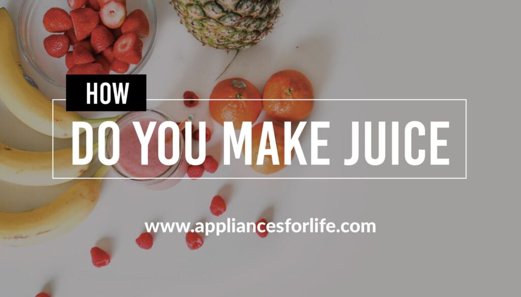 Guide 101 – How Do You Make Juice