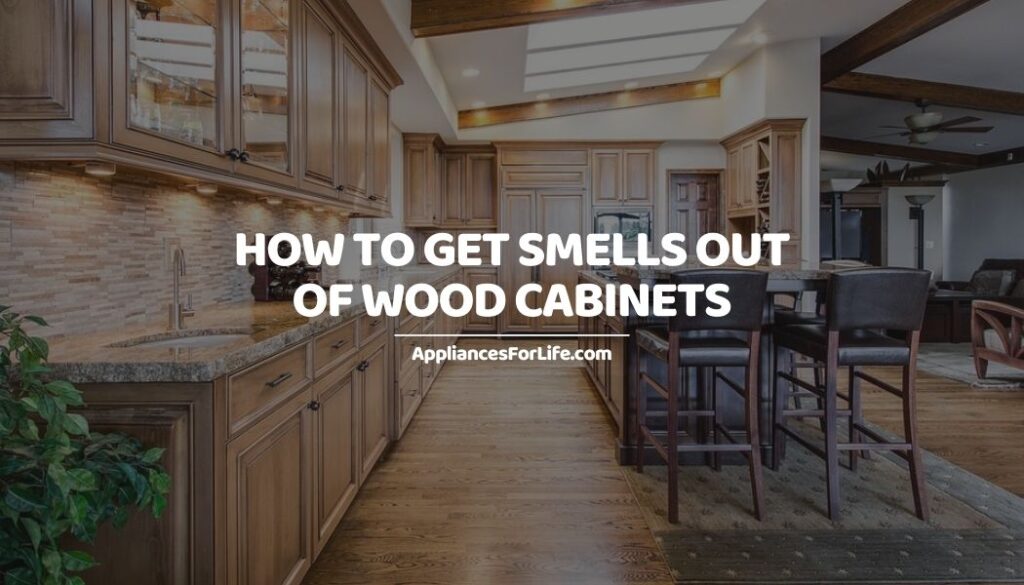 HOW TO GET SMELLS OUT OF WOOD CABINETS