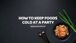HOW TO KEEP FOODS COLD AT A PARTY