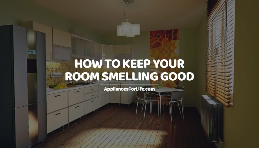 HOW TO KEEP YOUR ROOM SMELLING GOOD