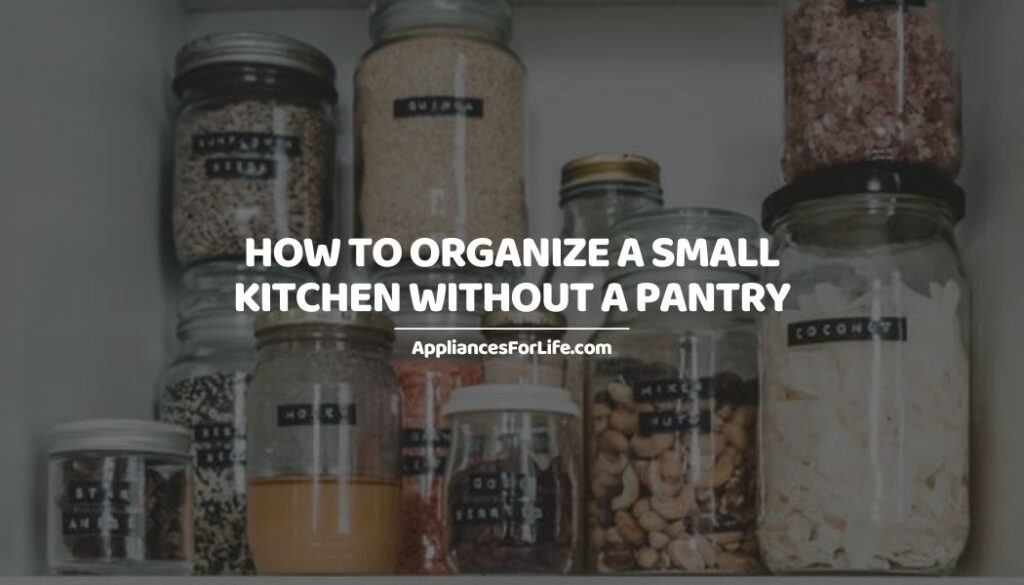 HOW TO ORGANIZE A SMALL KITCHEN WITHOUT A PANTRY