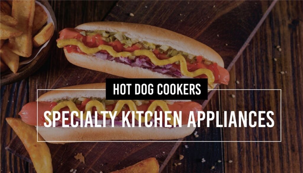 Hot Dog Cookers Specialty Kitchen Appliances