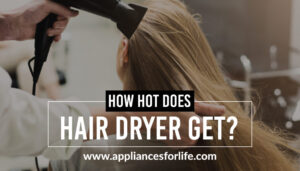 How Hot Does A Hair Dryer Get