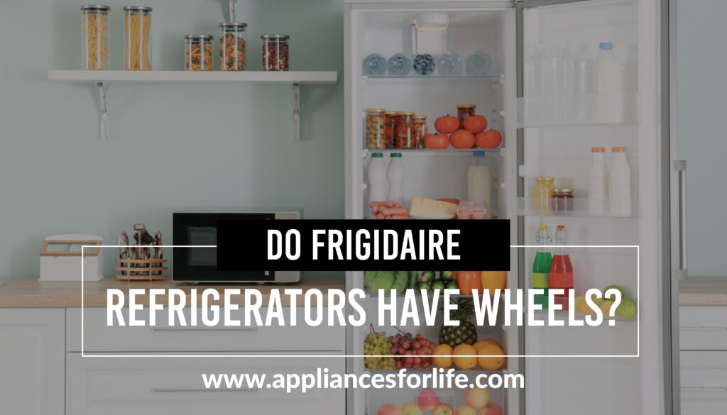 How Refrigerator Wheels Guarantee Mobility and Balance for Frigidaire Refrigerators