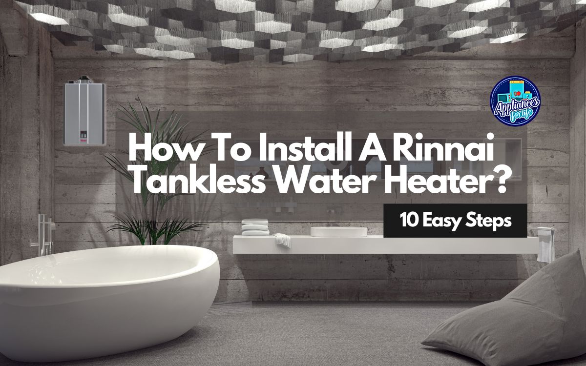 How To Install A Rinnai Tankless Water Heater In 10 Easy Steps