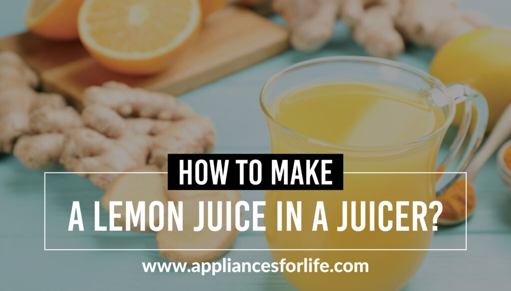 How To Make Lemon Juice Using a Juicer in 6 Simple Steps