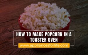 How To Make Popcorn In A Toaster Oven