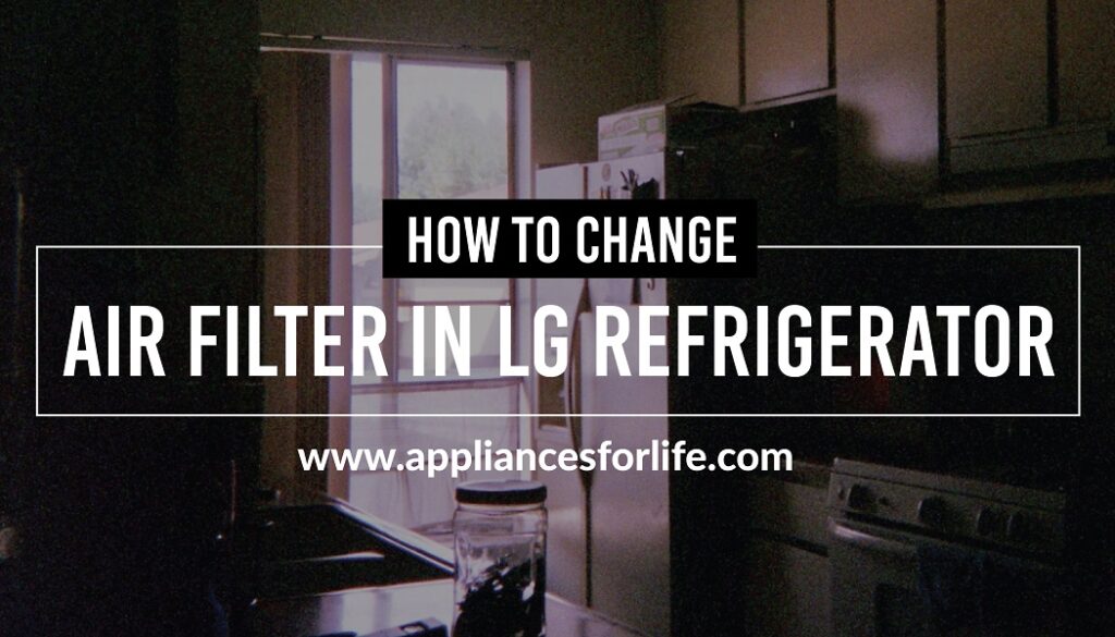 How to Change Air Filter in LG Refrigerator