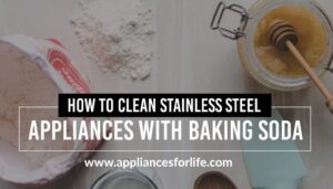 How to Clean Stainless Steel Appliances with Baking Soda