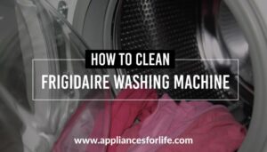 How to Clean a Frigidaire Washing Machine