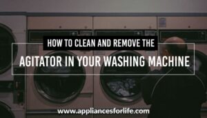 How to Clean and Remove the Agitator in Your Washing Machine