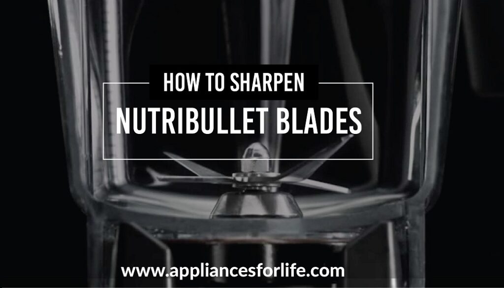 How to Sharpen Nutribullet Blades