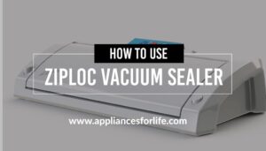 How to Use Ziploc Vacuum Sealer