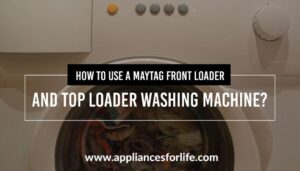 How to Use a Maytag Front Loader and Top Loader Washing Machines