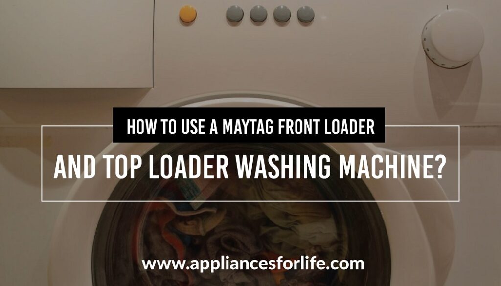 How to Use a Maytag Front Loader and Top Loader Washing Machines