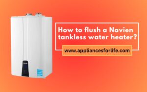 How to flush a Navien tankless water heater