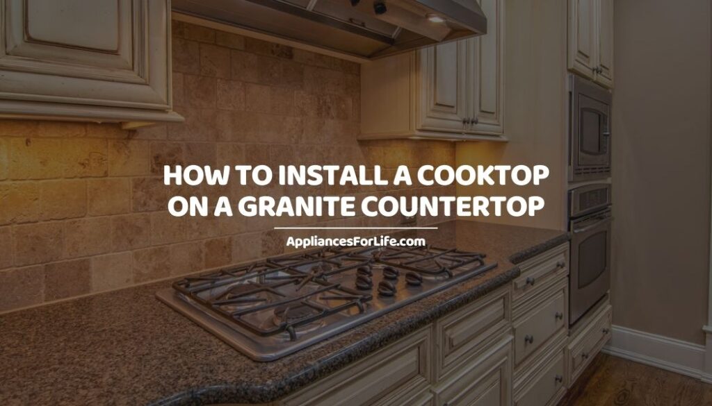 How to install cooktop on granite countertop