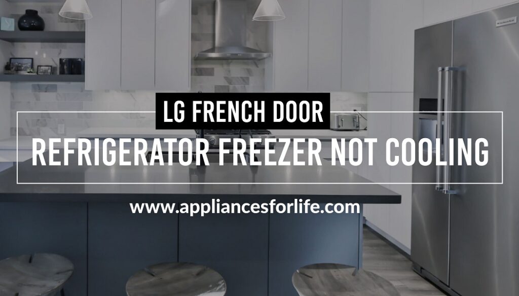 LG French Door Refrigerator Freezer Not Cooling