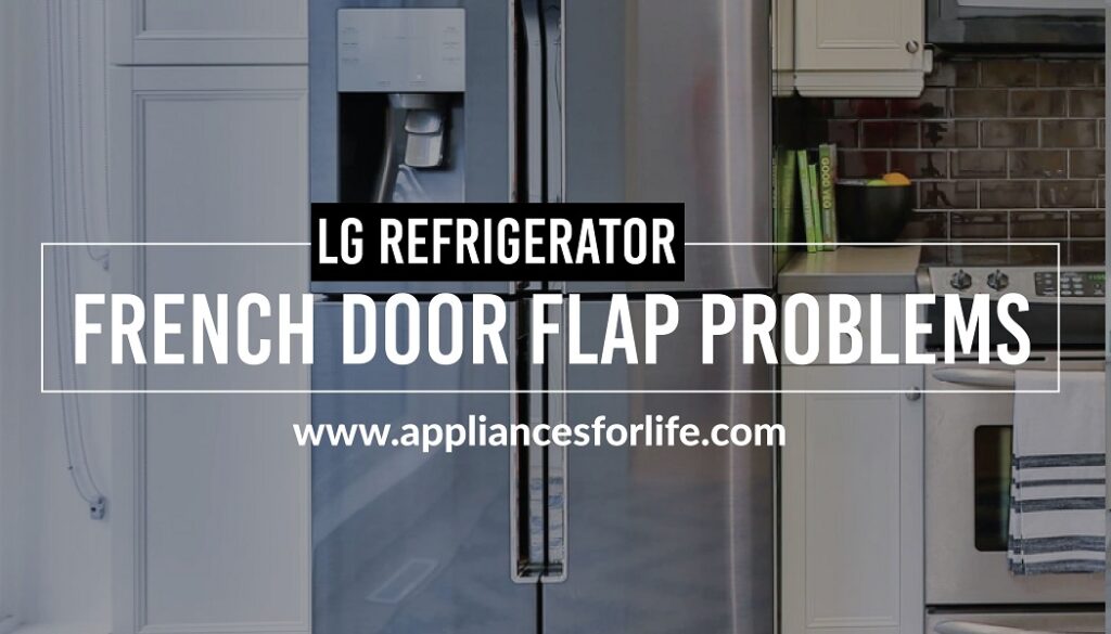 LG Refrigerator French Door Flap Problems