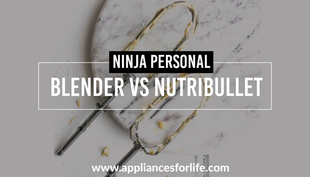 Ninja Personal Blender vs Nutribullet