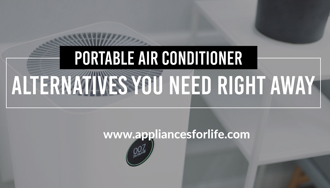 Portable Air Conditioner alternatives you need right away Appliances