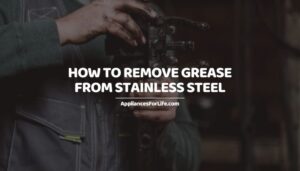 Remove Grease from Stainless Steel Appliances