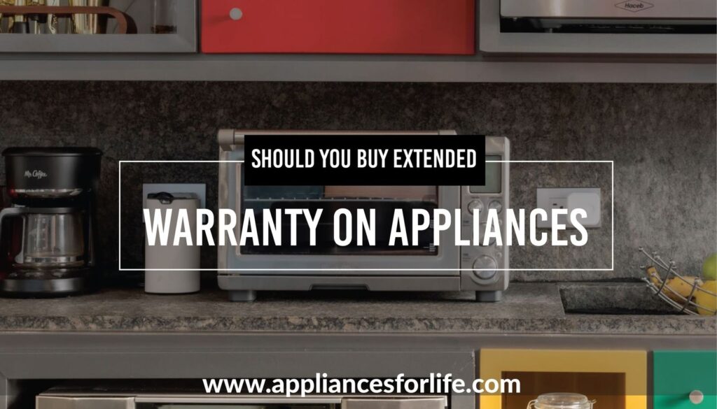 Should You Buy Extended Warranty on Appliances