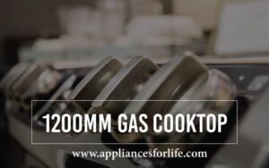 The 5 Best 1200mm Gas Cooktops To Peper Your Kitchen