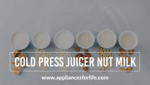 The Best Cold Press Juicer For Nut Milk