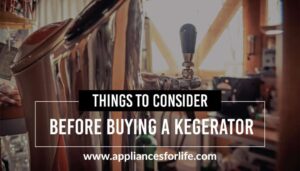 Things to consider before buying a kegerator