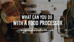 What Can You Do with a Food Processor