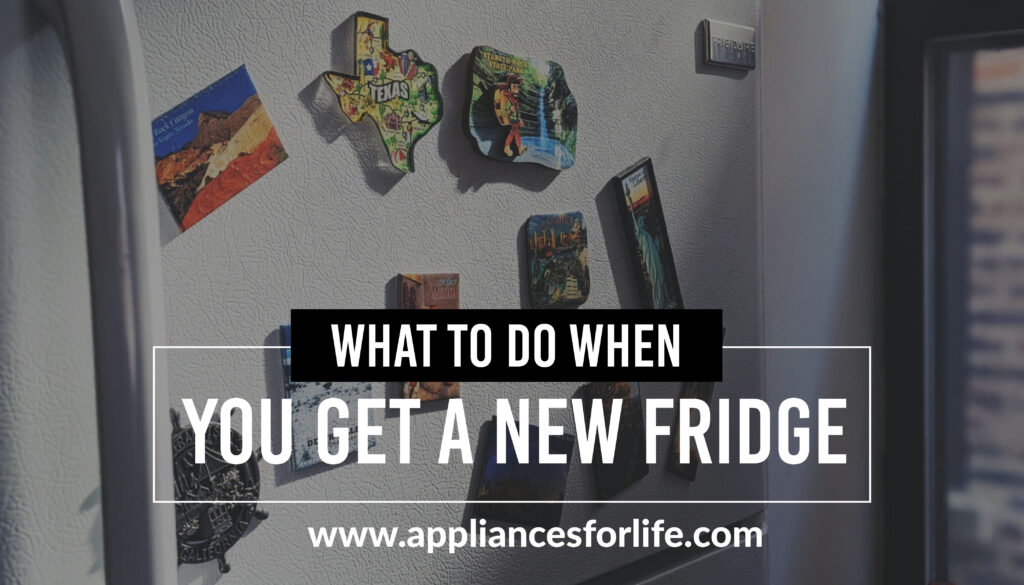 What To Do When You Get a New Fridge
