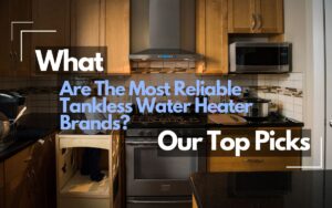 What are the most reliable tankless water heater brands