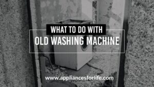 What to Do With Old Washing Machine