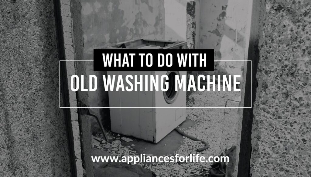 What to Do With Old Washing Machine