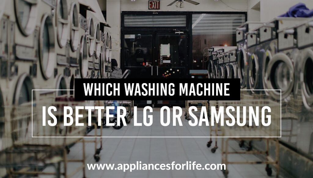 Which Washing Machine is Better LG or Samsung