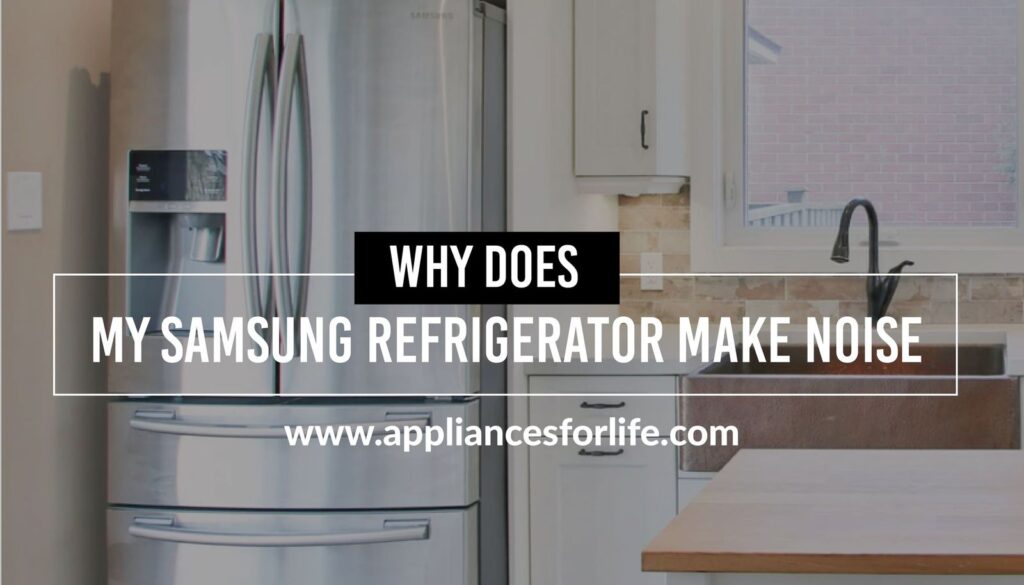 Why Does My Samsung Refrigerator Make Noise