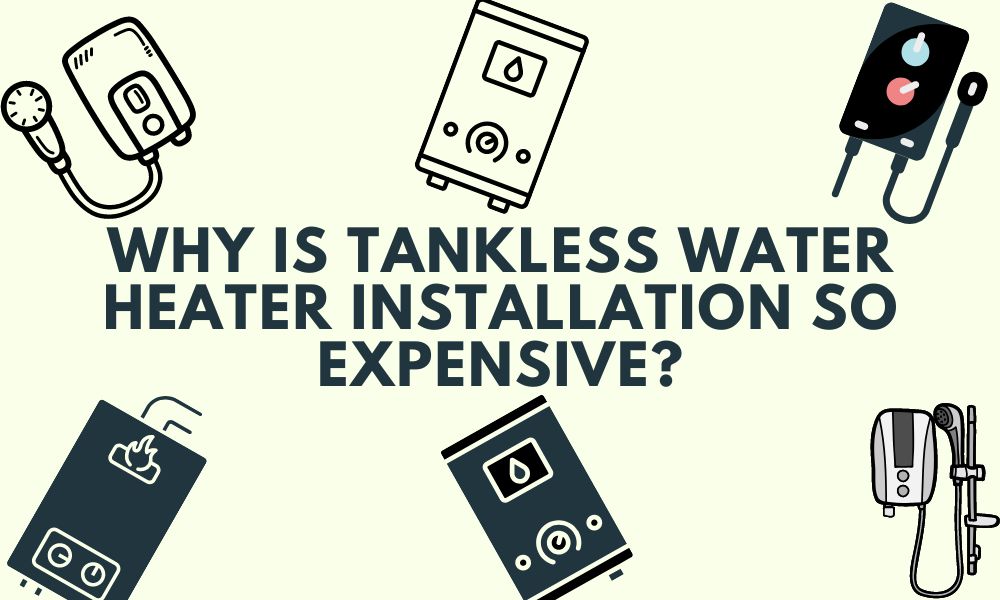 Why is Tankless Water Heater Installation so Expensive